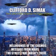 Clifford D. Simak. The Greatest Science Fiction Stories: Hellhounds of the Cosmos. Message From Mars. The Street That Wasn't There