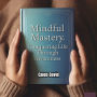 Mindful Mastery: Conquering Life Through Awareness