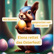 Elena rettet das Osterfest!: -Eine spannende Suche nach dem magischen Osterei-