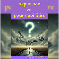 À quoi bon et pour quoi faire