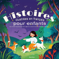 Histoires illustrées en français pour enfants: Vos enfants apprendront des valeurs à travers de merveilleuses histoires.