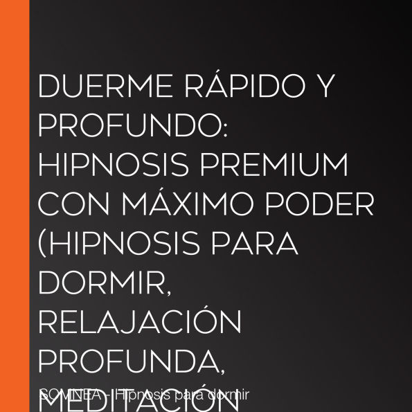 Duerme Rápido y Profundo: Hipnosis Premium con Máximo Poder (Hipnosis para dormir, relajación profunda, meditación guiada para el sueño): ¡Adiós al insomnio y las noches en vela! (Hipnosis para insomnio, hipnosis para dormir profundamente, mejorar la cali
