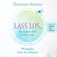 Lass los - das Leben darf leicht sein: 99 Impulse eines Zen-Mönchs