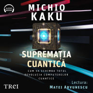 Suprema¿ia cuantic¿: Cum va schimba totul revolu¿ia computerelor cuantice