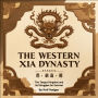 The Western Xia Dynasty: The Tangut Kingdom and Its Struggles for Survival