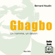 Gbagbo: Un homme, un destin