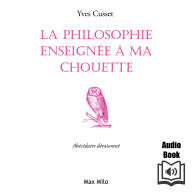 La philosophie enseignée à ma chouette: Abécédaire déraisonné