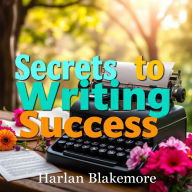 Secrets to Writing Success: Simple Strategies for Captivating Stories: 
