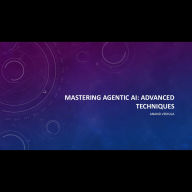 Mastering Agentic AI: Advanced Techniques
