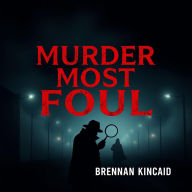 Murder Most Foul: Sinister Secrets Behind Bizarre True Crime Cases: Unlock chilling secrets of true crime: Dive into gripping audio lessons for a captivating experience!