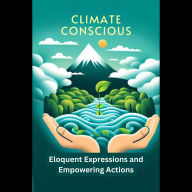 Climate Conscious: Eloquent Expressions and Empowering Actions