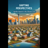 Shifting Perspectives: Gender Impacts in the Climate Crisis