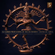 112 Guided Meditations of Vigyan Bhairav Tantra by Shiva (Part 5): Tantra for Self-Realization and Love Power