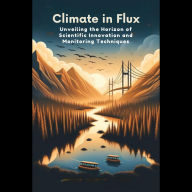 Climate in Flux: Unveiling the Horizon of Scientific Innovation and Monitoring Techniques