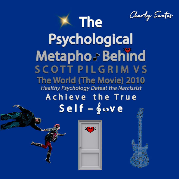 The Psychological Metaphor Behind SCOTT PILGRIM VS THE WORLD (The Movie) 2010: Advanced Analysis of the Psychology and Deep Spirituality Behind Movies, Series and Anime