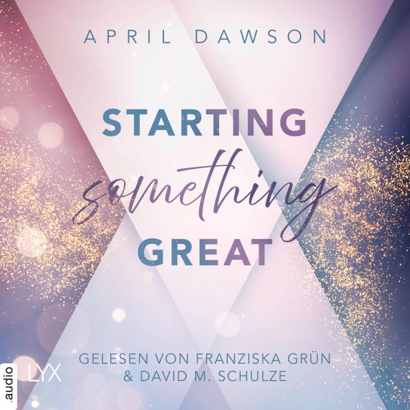Starting Something Great - Starting Something, Teil 3 (Ungekürzt)