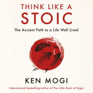 Think Like a Stoic: The Ancient Path to a Life Well Lived