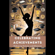 Celebrating Achievements: Embracing Victories and Milestones