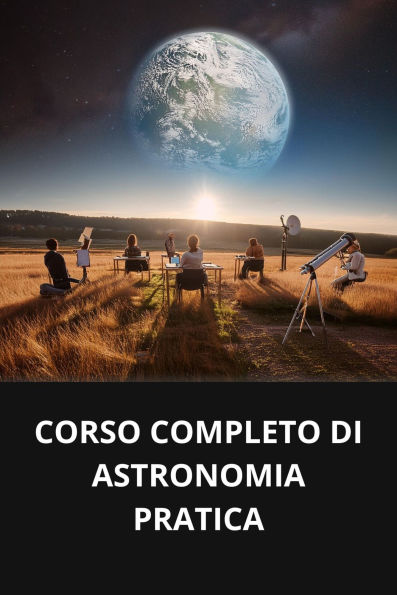 CORSO COMPLETO DI ASTRONOMIA PRATICA