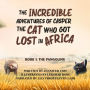 The Incredible Adventures of Casper the Cat Who Got Lost in Africa: Book 1: The Pangolins