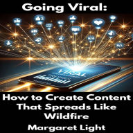 Going Viral: How to Create Content That Spreads Like Wildfire