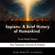 Sapiens: A Brief History of Humankind by Yuval Noah Harari: Key Takeaways, Summary & Analysis