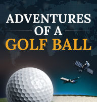 Adventures of a Golf Ball: How a golf ball helped to build a multi million dollar hi-tech industry