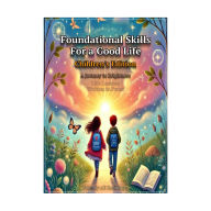 “ Foundational Skills for a Good Life: Children's Edition