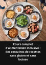 Cours complet d'alimentation inclusive des centaines de recettes sans gluten et sans lactose