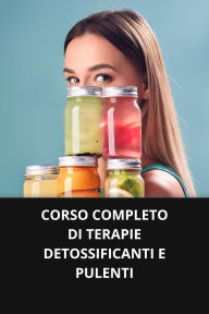 CORSO COMPLETO DI TERAPIE DETOSSIFICANTI E PULENTI