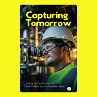 Capturing Tomorrow: Scaling Up Carbon Capture Technologies for a Sustainable Future