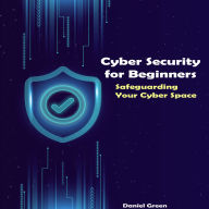 Cyber Security for Beginners: Safeguarding Your Cyber Space