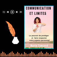 COMMUNICATION ET LIMITES: Le pouvoir de protéger et faire respecter votre espace personnel. (Abridged)