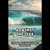 Against the Tide: A Young Sailor's Journey to Reach Olympic Gold