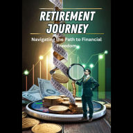 Retirement Journey: Navigating the Path to Financial Freedom