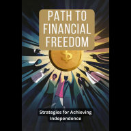 Path to Financial Freedom: Strategies for Achieving Independence
