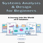 Systems Analysis & Design for Beginners: A Journey into the World of IT Solutions