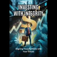 Investing with Integrity: Aligning Your Portfolio with Your Values
