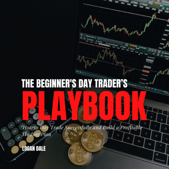 The Beginner's Day Trader's Playbook: How to Day Trade Successfully and Build a Profitable Trading Plan