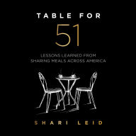 Table for 51: A Journey of Unexpected Lessons, Strength, and Belonging Found through the Simple Act of Sharing Meals with Strangers Across the USA