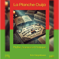 La Planche Ouija: Mythe, Science et Pratique