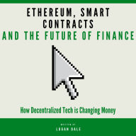 Ethereum, Smart Contracts, and the Future of Finance: How Decentralized Tech is Changing Money