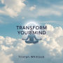 Transform Your Mind: Four Essential Questions for Lasting Change: 