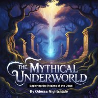 The Mythical Underworld: Exploring the Realms of the Dead