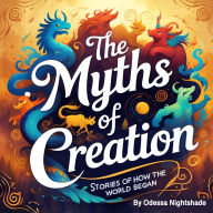 The Myths of Creation: Stories of How the World Began