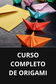CURSO COMPLETO DE ORIGAMI