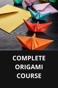 COMPLETE ORIGAMI COURSE