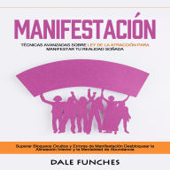 Manifestación: Técnicas avanzadas sobre Ley de la Atracción para manifestar tu realidad soñada (Superar Bloqueos Ocultos y Errores de Manifestación Desbloquear la Alineación Interior y la Mentalidad de Abundancia)