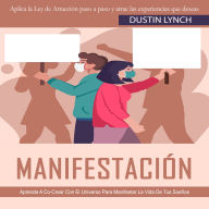Manifestación: Aprende A Co-Crear Con El Universo Para Manifestar La Vida De Tus Sueños(Aplica la Ley de Atracción paso a paso y atrae las experiencias que deseas)