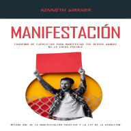 Manifestación: Cuaderno De Ejercicios Para Manifestar Tus Deseos Aunque No Lo Creas Posible (Método Abc De La Manifestación Creativa Y La Ley De La Atracción)